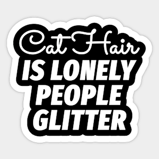 Cat Hair is Lonely People Glitter Sticker